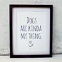 'Dogs Are Kinda My Thing' Print, thumbnail 5 of 6
