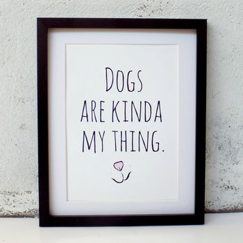 'Dogs Are Kinda My Thing' Print, 5 of 6