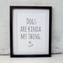 'Dogs Are Kinda My Thing' Print, thumbnail 6 of 6