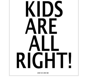 The Kids Are Alright And So Are We Wall Poster, 2 of 2