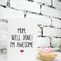 'Mum, Well Done! I'm Awesome' Funny Mother's Day Gift, thumbnail 3 of 5