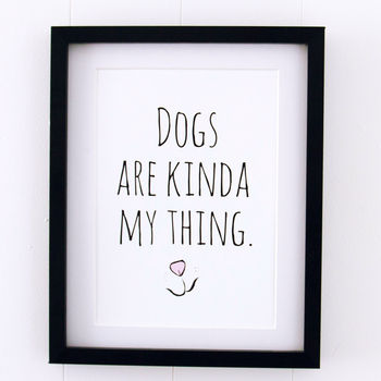 'Dogs Are Kinda My Thing' Print, 4 of 6