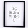 'Dogs Are Kinda My Thing' Print, thumbnail 2 of 6