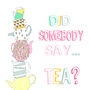 'Did Somebody Say Tea?' Print, thumbnail 2 of 2