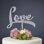 Calligraphy 'Love' Cake Topper, thumbnail 6 of 6