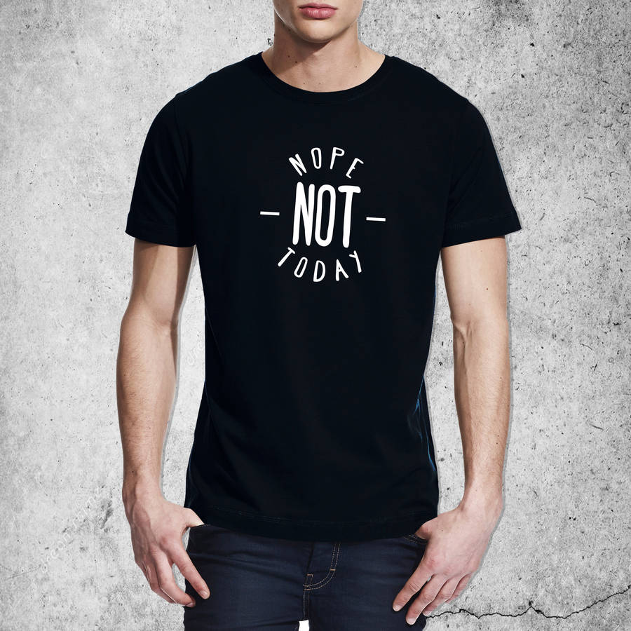 'nope not today' mens cotton t shirt by a piece of | notonthehighstreet.com
