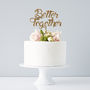 'Better Together' Wedding Cake Topper, thumbnail 2 of 7