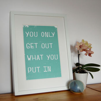 you only get out what you put in giclee print by mondaland ...