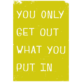 You Only Get Out What You Put In Giclee Print, 5 of 9