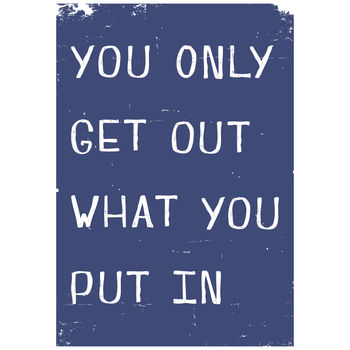 You Only Get Out What You Put In Giclee Print, 6 of 9