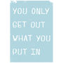 You Only Get Out What You Put In Giclee Print, thumbnail 7 of 9