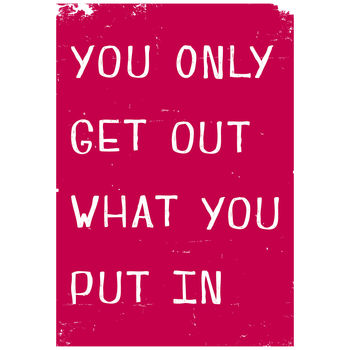 You Only Get Out What You Put In Giclee Print, 8 of 9
