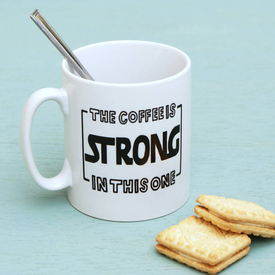 'The Coffee Is Strong In This Mug' Cup, 1 of 3