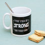 'The Tea Is Strong In This Mug' Cup, thumbnail 1 of 3