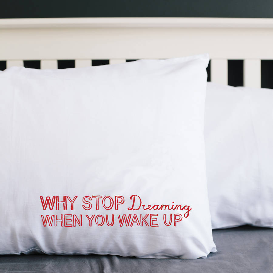 'Why Stop Dreaming When You Wake Up' Pillowcase By Karin Åkesson Design