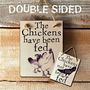 Double Sided Wooden Sign 'Chickens Been/Not Been Fed, thumbnail 1 of 2