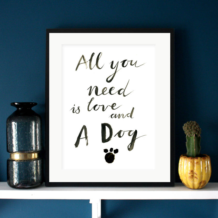 All You Need Is Love And A Dog Typographic Print By Eleanor Bowmer All You Need Is Love And A Dog Typographic Print