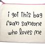 'I Got This Bag From Someone Who Loves Me' Pouch, thumbnail 2 of 5