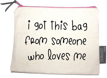 'I Got This Bag From Someone Who Loves Me' Pouch, 2 of 5