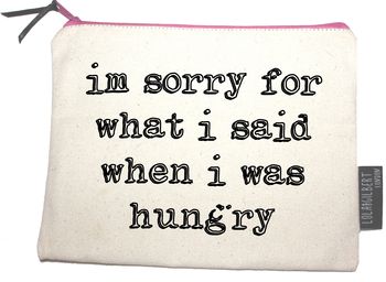 'Im Sorry For What I Said When I Was Hungry' Pouch, 2 of 5