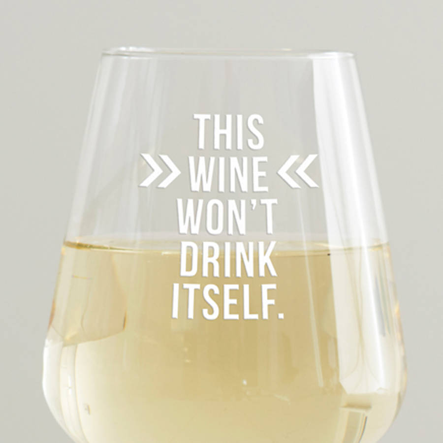 'this wine won't drink itself' wine glass by becky broome