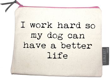 'I Work Hard For My Dog…' Pouch, 2 of 5