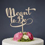 Calligraphy 'Meant To Be' Wooden Wedding Cake Topper, thumbnail 2 of 4