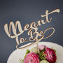 Calligraphy 'Meant To Be' Wooden Wedding Cake Topper, thumbnail 3 of 4