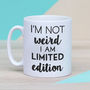 Personalised 'I'm Not Weird I Am Limited Edition' Mug, thumbnail 1 of 4