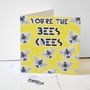 'You're The Bees Knees' Greeting Card, thumbnail 1 of 3